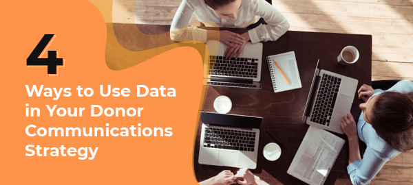 Check out these four ways to incorporate data into your donor communications strategy for better supporter engagement.